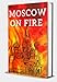 Produktbild MOSCOW ON FIRE: SCENES OF THE TRAGIC YEAR, BLAYE IN RUSSIA, UNDER FIRE IN MOSCOW