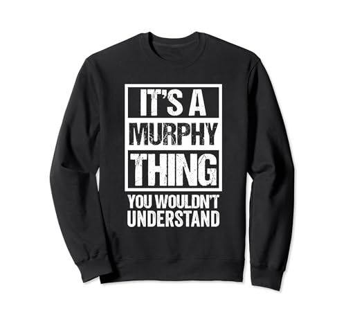 It's A Murphy Thing You Wouldn't Understand - Family Name Sudadera