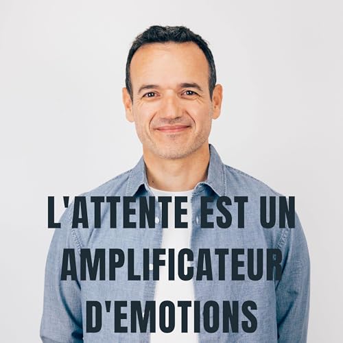 L'Attente est Amplificateur d'&Eacute;motions