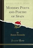 Modern Poets and Poetry of Spain (Classic Reprint)
