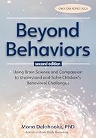 Beyond Behaviors, Second Edition: Using Brain Science and Compassion to Understand and Solve Children's Behavioral Challenges 1683739000 Book Cover