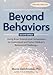 Beyond Behaviors: Using Brain Science and Compassion to Understand and Solve Childrens Behavioral Challenges