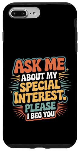 Ask Me About My Special Interest Please I Beg You - �X�}�z�P�[�X iPhone 7 Plus/8 Plus �p