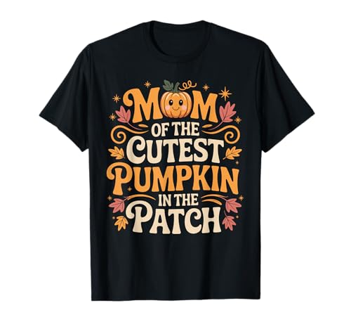 Mom of The Cutest Pumpkin in The Patch Funny Mom Pumpkin T-Shirt