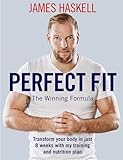 Perfect Fit: The Winning Formula: Transform your body in just 8 weeks with my training and nutrition plan