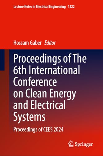 Proceedings of The 6th International Conference on Clean Energy and Electrical Systems: Proceedings of CEES 2024 (Lecture Notes in Electrical Engineering, 1222)