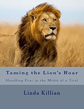 Paperback Taming the Lion's Roar: Handling Fear in the Midst of a Trial Book