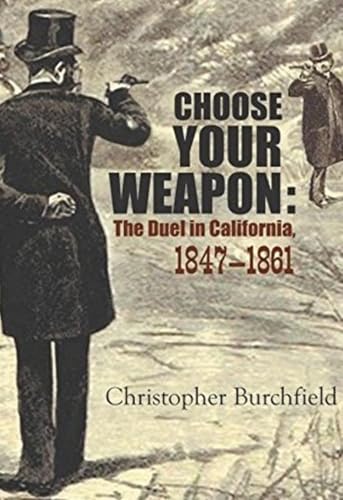 Choose Your Weapon: The Duel in California, 1847–1861