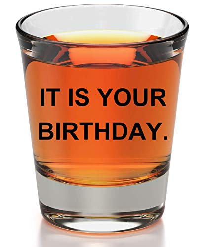 It Is Your Birthday Shot Glass - The Office gifts For Men And