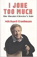 I Joke Too Much: The Theatre Director's Tale 1909305820 Book Cover