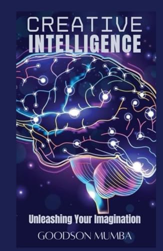 CREATIVE INTELLIGENCE: UNLEASHING YOUR IMAGINATION B0F5N4V34W Book Cover