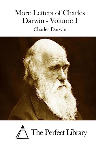 More Letters of Charles Darwin - Volume I (Perfect Library)