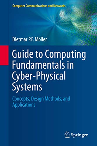 Guide to Computing Fundamentals in Cyber-Physical Systems: Concepts, Design Methods, and Applications (Computer Communications and Networks)