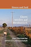 Eltern werden auf Mexikanisch: Zwei Väter und das Abenteuer Leihmutterschaft