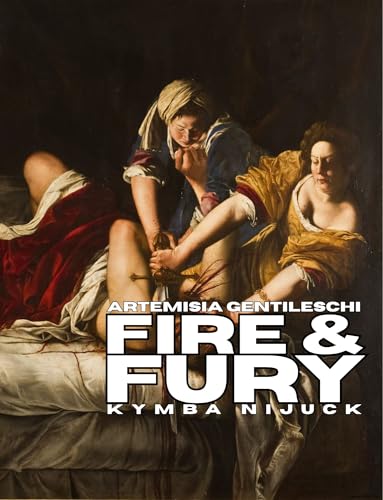 Fire & Fury: Artemisia Gentileschi Art Prints: A Vintage Wall Art Collection and Collage Fodder Book for Ephemera Art Book Lovers, Junk Journaling, and ... to Be Framed: Images for Collage Art)