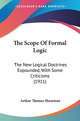 Buy The Scope Of Formal Logic: The New Logical Doctrines Expounded, With Some Criticisms: The New Logical Doctrines Expounded, With Some Criticisms (1911) — BookShops.in