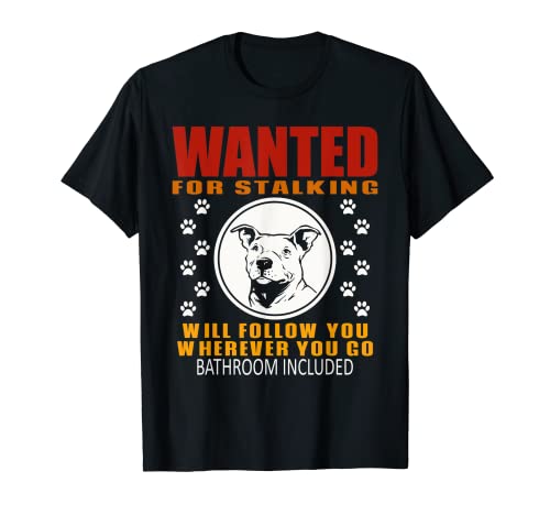 Personal Stalker Dog Wanted For Stalking Funny Pitbull T-Shirt