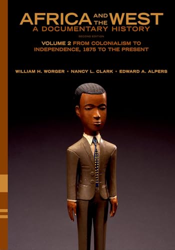 Compare Textbook Prices for Africa and the West: A Documentary History: Volume 2: From Colonialism to Independence, 1875 to the Present 2 Edition ISBN 9780195373134 by Worger, William H.,Clark, Nancy L.,Alpers, Edward A.