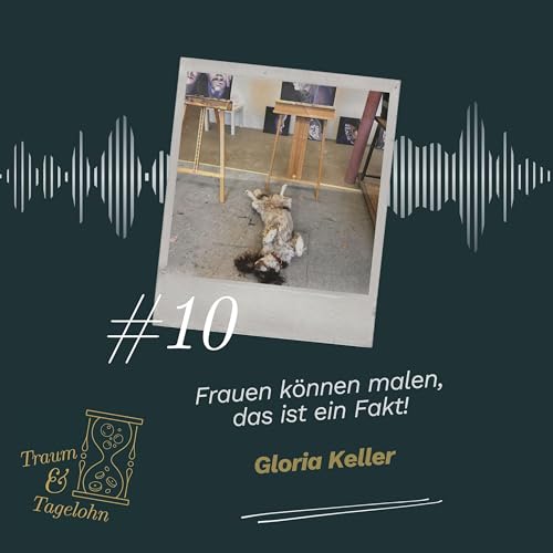 #10: Frauen k&ouml;nnen malen, das ist ein Fakt! - Gloria Keller