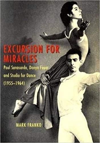 Excursion for Miracles: Paul Sanasardo, Donya Feuer, and Studio for Dance, 1955-1964 - Franko, Professor of Dance Mark