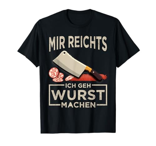 Mir reichts ich GEH Wurst Machen Metzger Fleischer T-Shirt