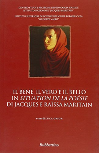 Il bene, il vero e il bello in «Situation de la poésie» di Jacques e Raïssa Maritain. Atti del Convegno (Potenza)
