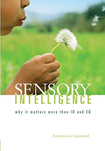 Sensory Intelligence: Why it matters more than both IQ and EQ