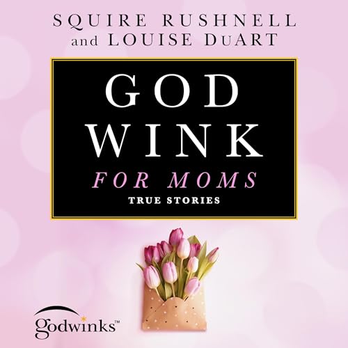 Godwinks for Moms by Squire Rushnell, Louise DuArt episode artwork