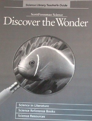 Scott Foresman Science, Discover the Wonder (Science Library Teacher's ...
