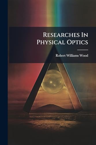 Researches In Physical Optics