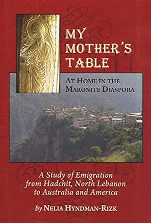 My Mother’s Table: At Home in the Maronite Diaspora, A Study of Emigration from Hadchit, North Lebanon to Australia and America book cover