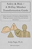Safety & Risk - a 30-Day Mindset Transformation Guide: Daily Lessons in Evidence-Based Safety: Merging Human Leadership and System Discipline
