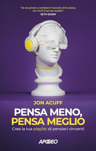 Pensa Meno, Pensa Meglio. Crea La Tua Playlist Di Pensieri Vincenti