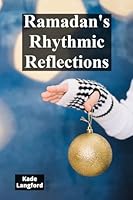 Ramadan's Rhythmic Reflections: Spirituality, Observances, And Cultural Expressions In Ramadan B0F22B77HB Book Cover