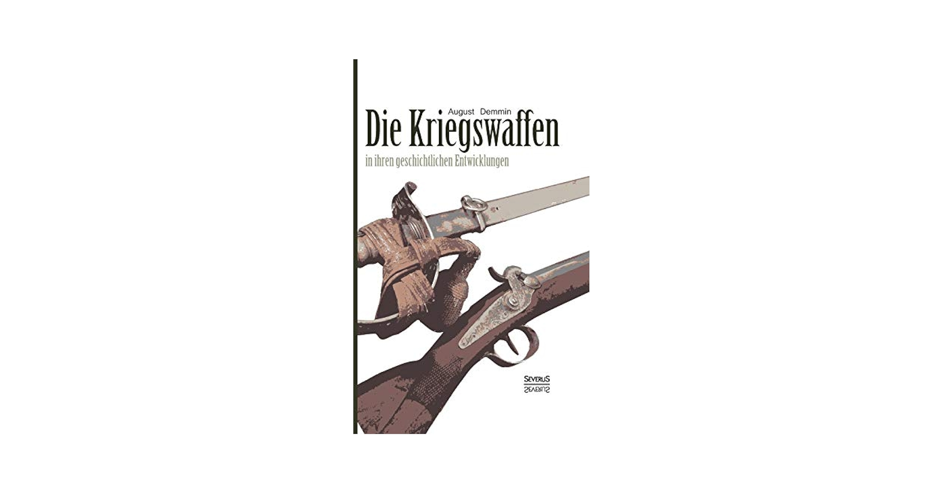 洋書 Die Kriegswaffen von August Demmin Die Kriegswaffen in Ihrer Historischen Entwickelung by