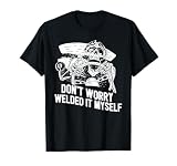 Funny Welder Rat Rod Builder Welded It Myself T-Shirt