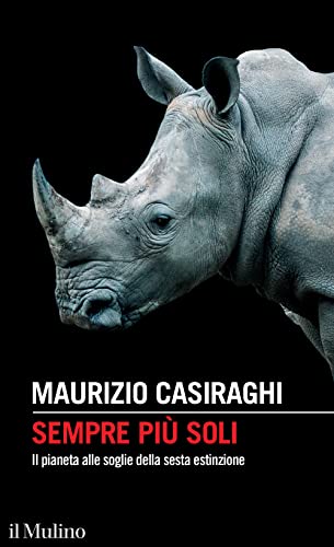 9788815383327 Sempre più soli. Il pianeta alle soglie della sesta estinzione