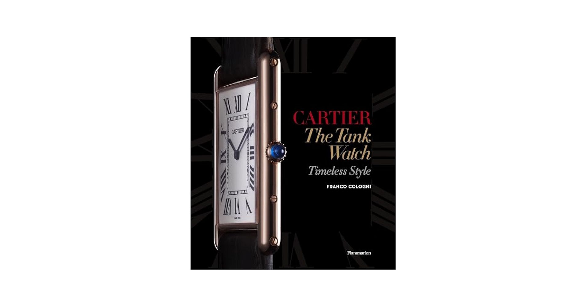アート・デザイン・音楽 CARTIER The Tank Watch Timeless Style Cartier: The Tank Watch: Timeless Style: Cologni, Franco