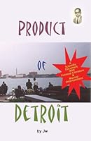 Product of Detroit, 3 Subjects in 1 Book; U.S. Patent, Music Analogy, and an Autobiography 0615141811 Book Cover