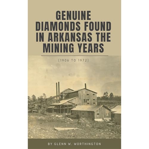 Genuine DIamonds Found In Arkansas the Mining Years 1906 - 1971 by Glenn Worthington episode artwork
