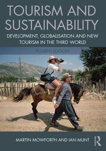 Tourism and Sustainability: Development, globalisation and new tourism in the Third World Tourism and Sustainability: Development, globalisation and new tourism in the Third World