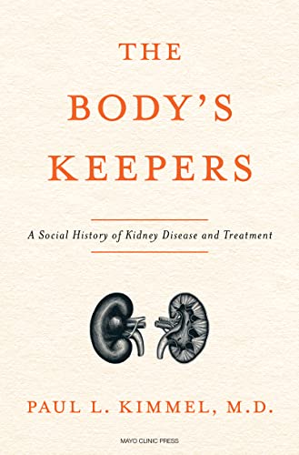 The Body's Keepers: The Kidney's Essential Place in Modern Science, Medicine, and Life