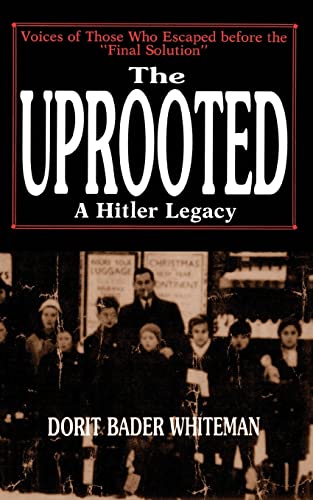 The Uprooted: A Hitler Legacy: A Hitler Legacy: Voices of Those Who Escaped Before the 'Final Solution'