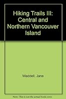 Hiking Trails III: Central and Northern Vancouver Island by James Rutter B000WFSQYA Book Cover