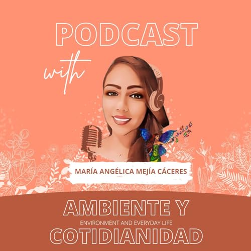 Environment And Everyday Life Podcast Por María Angélica Mejía Cáceres capa