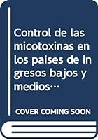 Control de Las Micotoxinas En Los Países de Ingresos Bajos Y Medios 9283225155 Book Cover