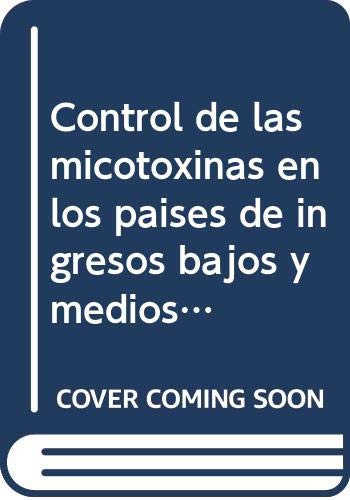 Control de las micotoxinas en los países de ingresos bajos y medios /Mycotoxin Control in Low- and Middle- Income: 9 (IARC Informes de grupos de trabajo)