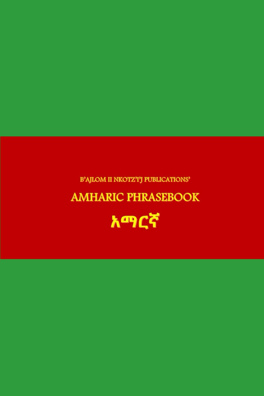 B'ajlom ii Nkotz'i'j Publications' Amharic Phrasebook: Ideal for Traveling to Ethiopia