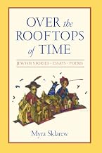 Over the Rooftops of Time: Jewish Stories, Essays, Poems