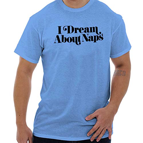 Brisco Brands I Dream About Naps Sleeping Sleep Napping T Shirt Tee Carolina